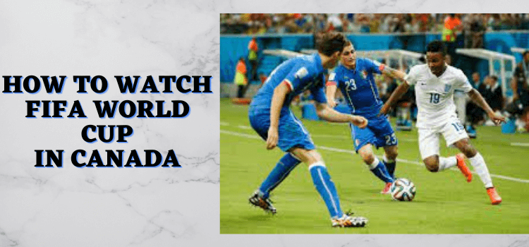 how-to-watch-fifa-worldcup-in-canada