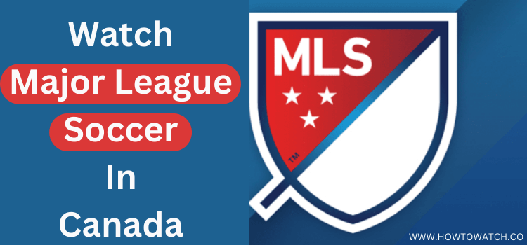 How-To-Watch-Major-League-Soccer-In-Canada