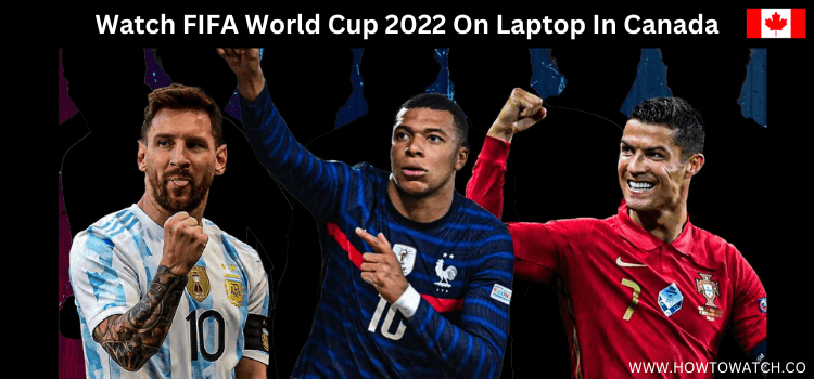 Watch-FIFA-World-Cup-2022-On-Laptop-In-Canada