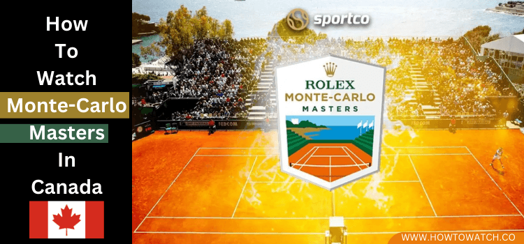 Watch-Monte-Carlo-Masters-In-Canada