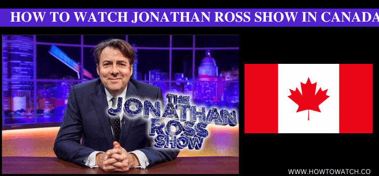 WATCH-JONATHAN-ROSS-SHOW-IN-CANADA
