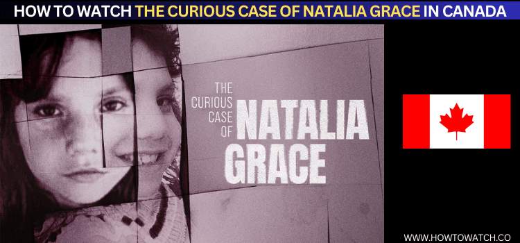 HOW-TO-WATCH-THE-CURIOUS-CASE-OF-NATALIA-GRACE-IN-CANADA