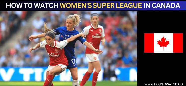 Watch-Women's-Super-League-in-Canada