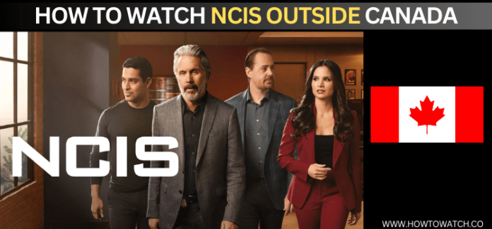 How To Watch NCIS Outside Canada For Free [2024]