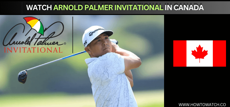 How to Watch Arnold Palmer Invitational in Canada [2024]
