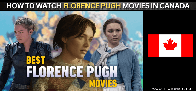 WATCH-FLORENCE-PUGH-MOVIES-IN-CANADA