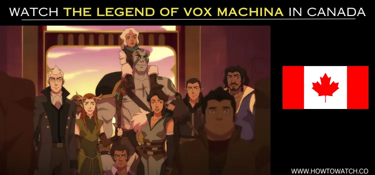 WATCH-THE-LEGEND-OF-VOX-MACHINA-IN-CANADA