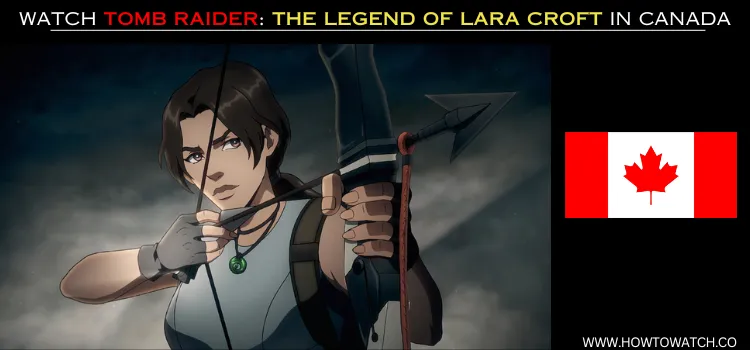 WATCH-TOMB-RAIDER-THE-LEGEND-OF-LARA-CROFT-IN-CANADA