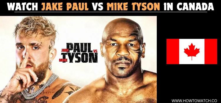 HOW-TO-WATCH-JAKE-PAUL-VS-MIKE-TYSON-IN-CANADA