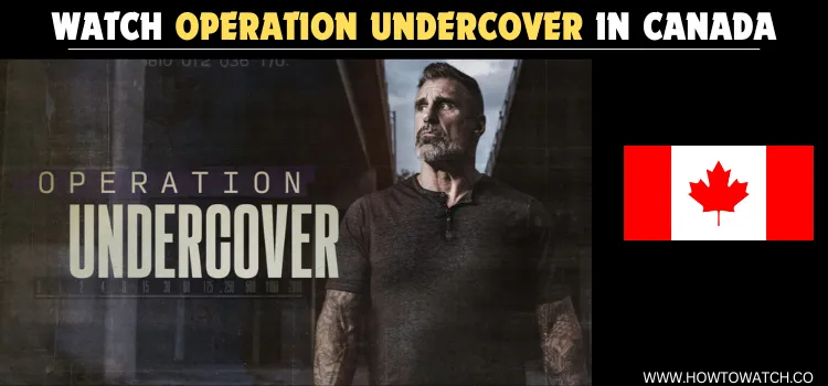 WATCH-OPERATION-UNDERCOVER-IN-CANADA