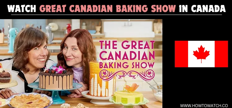 WATCH-GREAT-CANADIAN-BAKING-SHOW-IN-CANADA