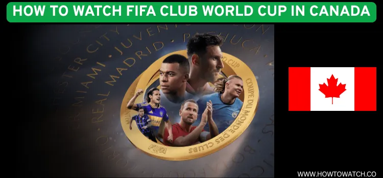 WATCH-FIFA-CLUB-WORLD-CUP-IN-CANADA.webp 