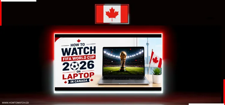 HOW-TO-WATCH-FIFA-WORLD-CUP-2026-ON-LAPTOP-IN-CANADA-1