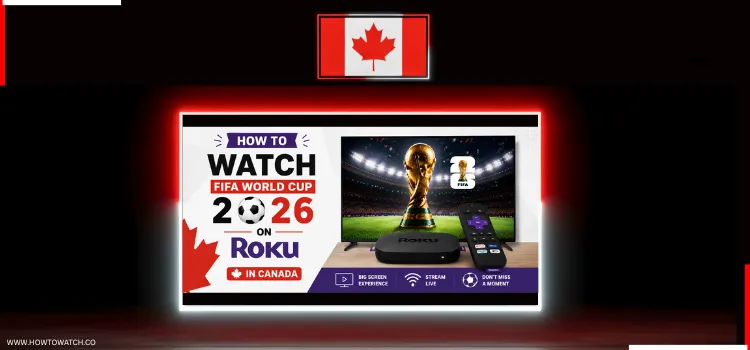 HOW TO WATCH FIFA WORLD CUP 2026 ON ROKU IN CANADA