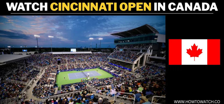 WATCH-CINCINNATI-OPEN-IN-CANADA