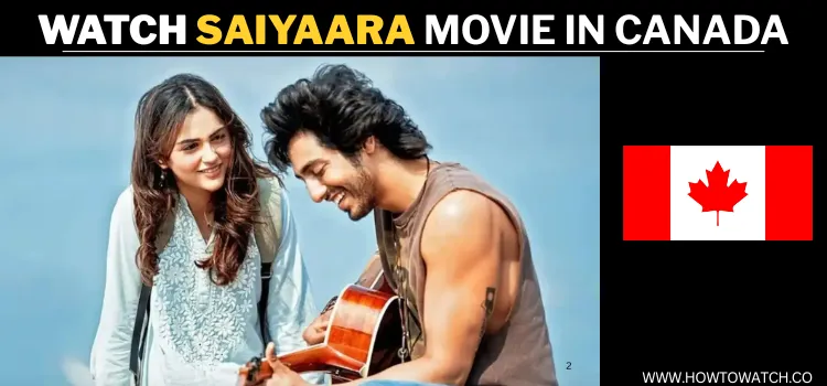 WATCH-SAIYAARA-MOVIE-IN-CANADA