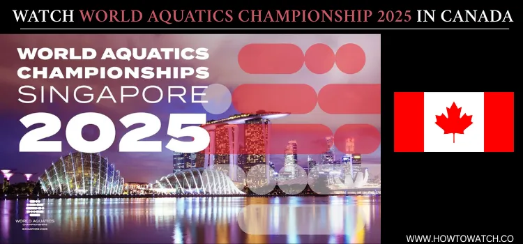 WATCH-WORLD-AQUATICS-CHAMPIONSHIP-2025-IN-CANADA
