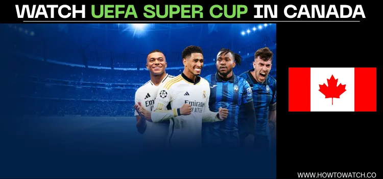 WATCH-UEFA-SUPER-CUP-IN-CANADA