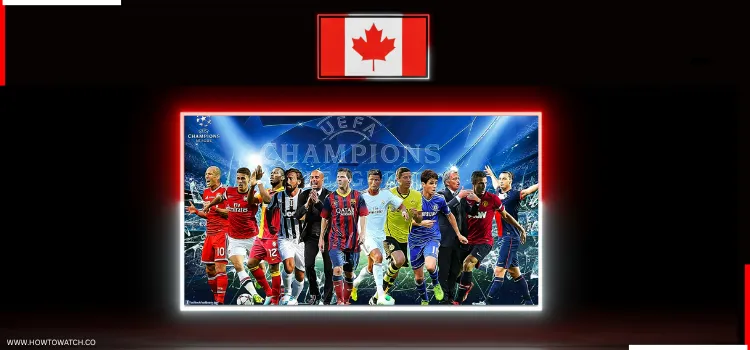 WATCH-UEFA-CHAMPIONS-LEAGUE-IN-CANADA