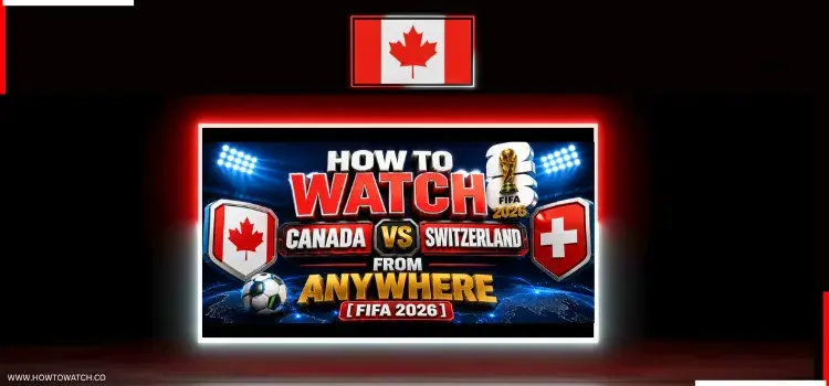 HOW-TO-WATCH-CANADA-VS-SWITZERLAND-FROM-ANYWHERE-1