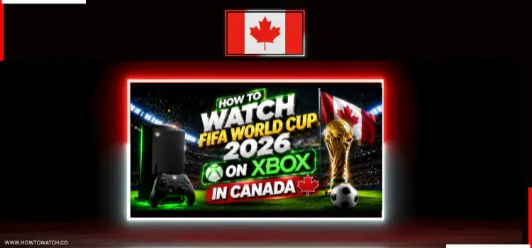 HOW-TO-WATCH-FIFA-WORLD-CUP-2026-ON-XBOX-IN-CANADA-1