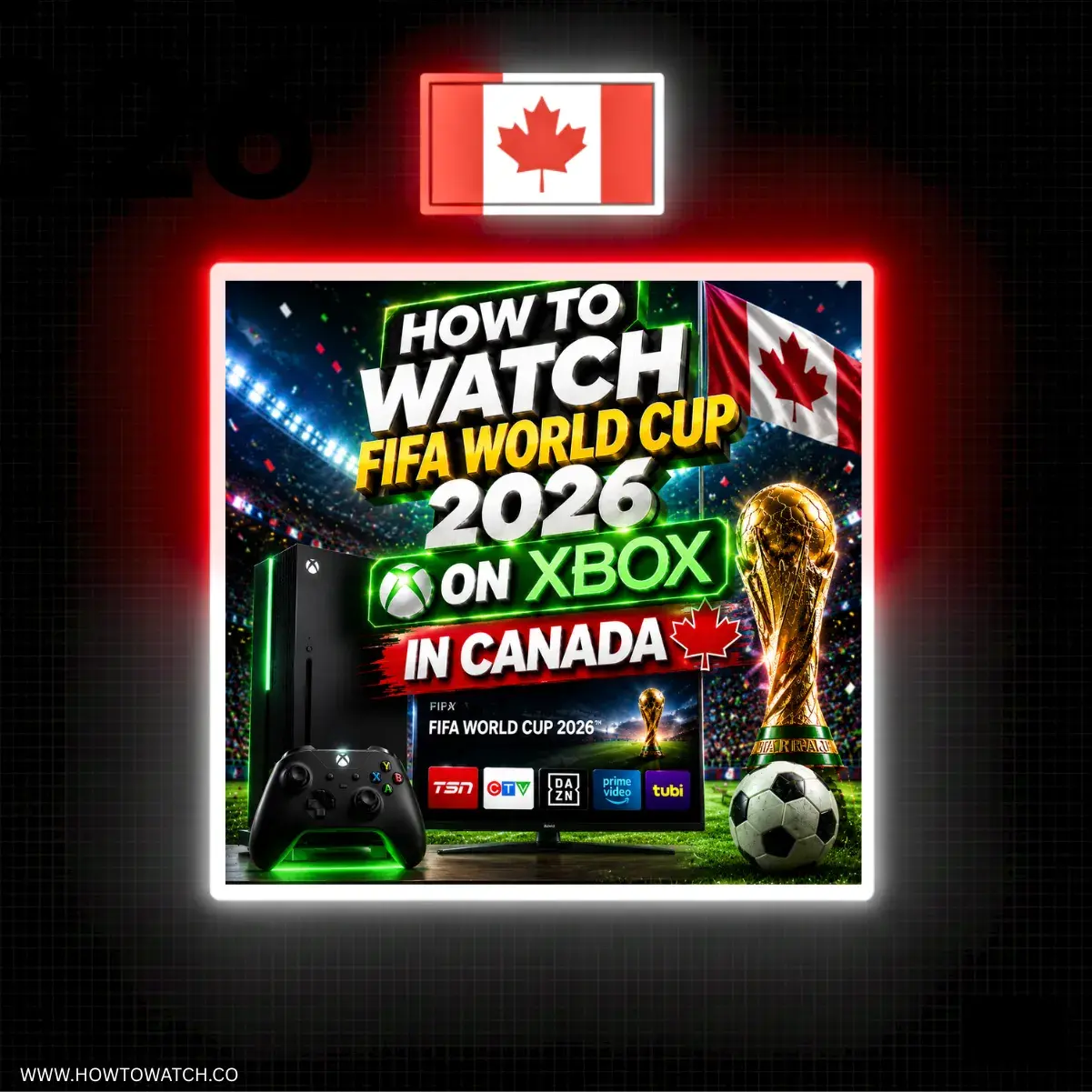 How to Watch FIFA World Cup 2026 on Xbox in Canada