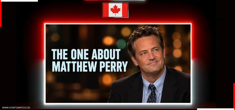 HOW-TO-WATCH-THE-ONE-ABOUT-MATTHEW-PERRY-IN-CANADA